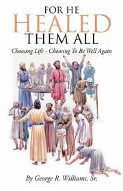 For He Healed Them All, Williams Sr. George R.