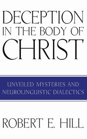 Deception in the Body of Christ, Hill Robert E.
