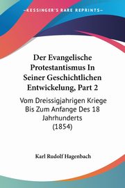 Der Evangelische Protestantismus In Seiner Geschichtlichen Entwickelung, Part 2, Hagenbach Karl Rudolf