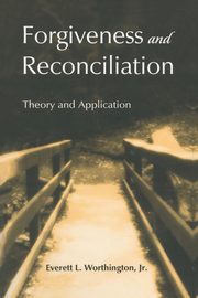 Forgiveness and Reconciliation, Worthington Jr. Everett L.