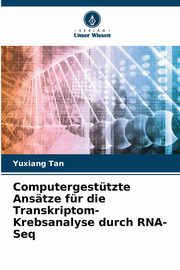 Computergesttzte Anstze fr die Transkriptom-Krebsanalyse durch RNA-Seq, Tan Yuxiang