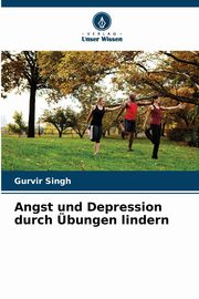 Angst und Depression durch bungen lindern, Singh Gurvir