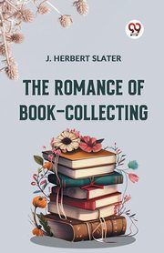 The Romance Of Book-Collecting, Herbert Slater J.