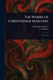 The Works of Christopher Marlowe, Marlowe Christopher