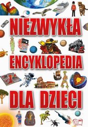 ksiazka tytu: Niezwyka encyklopedia dla dzieci autor: 