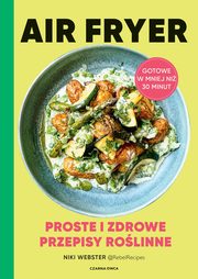 Air Fryer Proste i zdrowe przepisy rolinne, Webster Niki