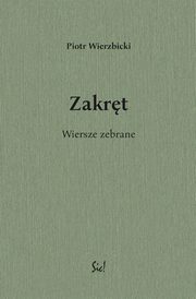 Zakrt Wiersze zebrane, Wierzbicki Piotr