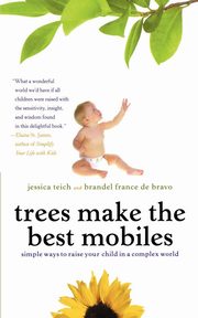 ksiazka tytu: Trees Make the Best Mobiles autor: Teich Jessica