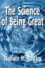 The Science of Being Great, Wattles Wallace D.