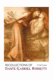 ksiazka tytu: RECOLLECTIONS OF DANTE GABRIEL ROSSETTI autor: Caine T. Hall