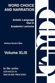 ksiazka tytu: Word Choice and Narration in Academic Lectures autor: Strodt-Lopez Barbara