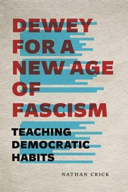 Dewey for a New Age of Fascism, Crick Nathan