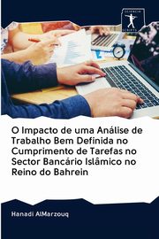 O Impacto de uma Anlise de Trabalho Bem Definida no Cumprimento de Tarefas no Sector Bancrio Islmico no Reino do Bahrein, Almarzouq Hanadi