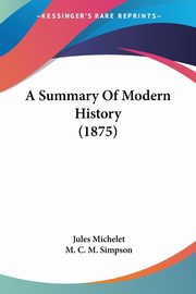 A Summary Of Modern History (1875), Michelet Jules