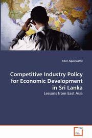 Competitive Industry Policy for Economic Development in Sri Lanka, Agalewatte Tikiri