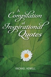 A Compilation of Inspirational Quotes, Howell Rachael