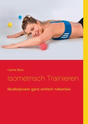 Isometrisch trainieren, Bleis Carola
