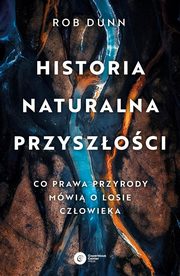 ksiazka tytu: Historia naturalna przyszoci autor: Dunn Rob