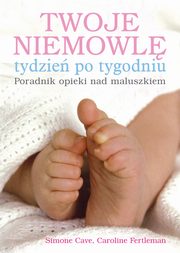 ksiazka tytu: Twoje niemowl tydzie po tygodniu autor: Cave Simone, Fertleman Caroline