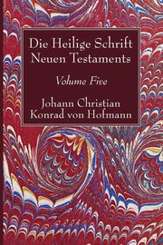Die Heilige Schrift Neuen Testaments, Volume Five, Hofmann Johann Christian Konrad von