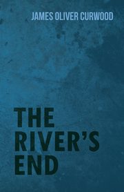 The River's End, Curwood James Oliver