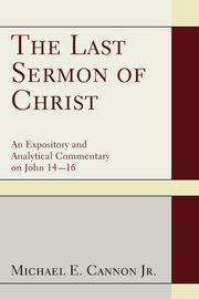 The Last Sermon of Christ, Cannon Michael E. Jr.