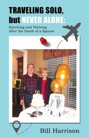TRAVELING SOLO, but NEVER ALONE, Harrison Bill