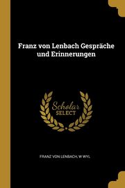Franz von Lenbach Gesprche und Erinnerungen, Von Lenbach Franz