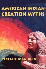 American Indian Creation Myths, Pijoan Teresa