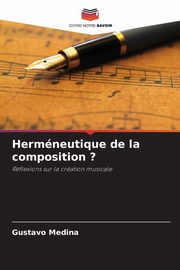 Hermneutique de la composition ?, Medina Gustavo