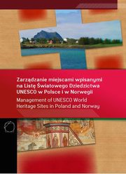 ksiazka tytu: Zarzdzanie miejscami wpisanymi na List wiatowego Dziedzictwa UNESCO w Polsce i w Norwegii autor: 