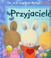 ksiazka tytu: To, co najbardziej lubi... Przyjaciele autor: Moroney Trace