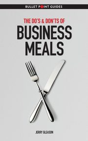The Do's & Don'ts of Business Meals, Gleason Jerry
