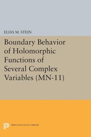 Boundary Behavior of Holomorphic Functions of Several Complex Variables. (MN-11), Stein Elias M.