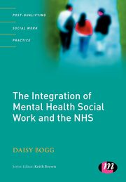 The Integration of Mental Health Social Work and the NHS, Bogg Daisy