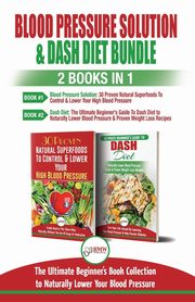 Blood Pressure Solution & Dash Diet - 2 Books in 1 Bundle, Jiannes Louise
