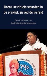 Breng spirituele waarden in de praktijk en red de wereld, Sri Mata Amritanandamayi Devi