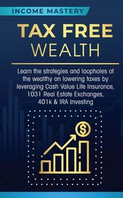 Tax Free Wealth, Income Mastery
