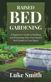 Raised Bed Gardening, Smith Luke