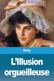L'Illusion orgueilleuse, Delly