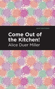 Come Out of the Kitchen, Miller Alice Duer