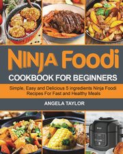 Ninja Foodi Cookbook for Beginners, Taylor Angela