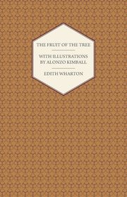 The Fruit of the Tree - With Illustrations by Alonzo Kimball, Wharton Edith