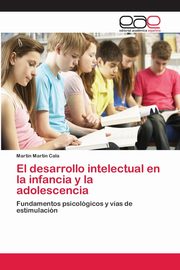 ksiazka tytu: El desarrollo intelectual en la infancia y la adolescencia autor: Martn Cala Martn