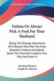 Fatima Or Always Pick A Fool For Your Husband, Thomas Rowland