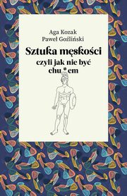 Sztuka mskoci, czyli jak nie by chu*em, Kozak Aga, Goliski Pawe