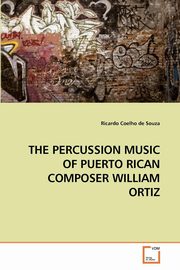 ksiazka tytu: THE PERCUSSION MUSIC OF PUERTO RICAN COMPOSER WILLIAM ORTIZ autor: Coelho de Souza Ricardo