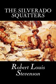 The Silverado Squatters by Robert Louis Stevenson, Fiction, Classics, Historical, Literary, Stevenson Robert Louis