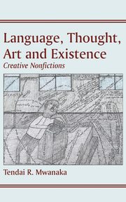 Language, Thought, Art & Existence, Mwanaka Tendai Rinos