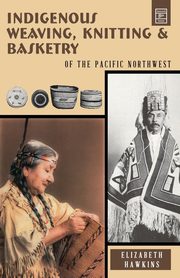ksiazka tytu: Indigenous Weaving, Knitting & Basketry autor: Hawkins Elizabeth